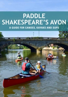 Paddle Shakespeare's Avon : A Guide for Canoes, Kayaks and SUPS