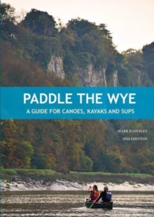 Paddle the Wye : A Guide for Canoes, Kayaks and SUPs