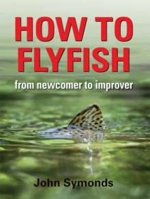 How to Flyfish : From newcomer to improver