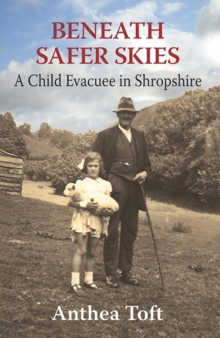Beneath Safer Skies : A Child Evacuee in Shropshire, Hardback Book Beneath Safer Skies : A Child Evacuee in Shropshire, Hardback Book