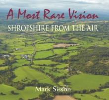 A Most Rare Vision : Shropshire from the Air