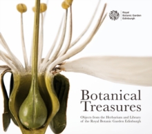 Botanical Treasures : Objects from the Herbarium and Library of the Royal Botanic Garden Edinburgh