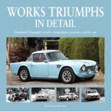 Works Triumphs in Detail : Standard-Triumph's Works Competition Entrants, Car-By-Car