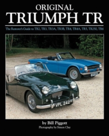 Original Triumph Tr : The Restorer's Guide to Tr2, Tr3, Tr3a, Tr3b, Tr4, Tr4a, Tr5, Tr250, TR6