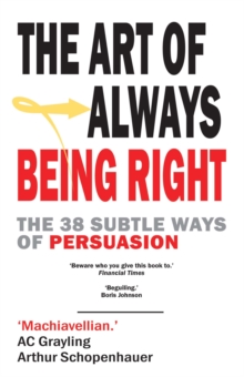 The Art of Always Being Right : The 38 Subtle Ways to Win an Argument, Paperback Book The Art of Always Being Right : The 38 Subtle Ways to Win an Argument, Paperback Book