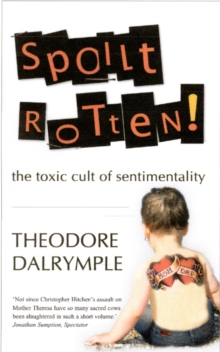 Spoilt Rotten : The Toxic Cult of Sentimentality