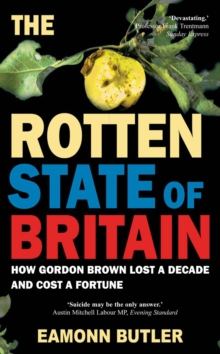 The Rotten State of Britain : How Gordon Brown Lost a Decade and Cost a Fortune, Paperback Book The Rotten State of Britain : How Gordon Brown Lost a Decade and Cost a Fortune, Paperback Book