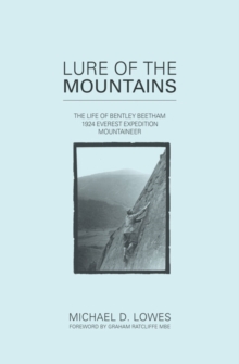 Lure of the Mountains : The Life of Bentley Beetham, 1924 Everest Expedition Mountaineer