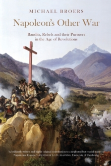 Napoleon's Other War : Bandits, Rebels and their Pursuers in the Age of Revolutions, Paperback / softback Book Napoleon's Other War : Bandits, Rebels and their Pursuers in the Age of Revolutions, Paperback / softback Book