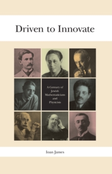Driven to Innovate : A Century of Jewish Mathematicians and Physicists, Hardback Book Driven to Innovate : A Century of Jewish Mathematicians and Physicists, Hardback Book