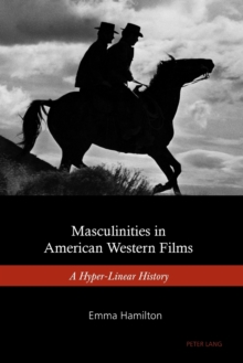Masculinities in American Western Films : A Hyper-Linear History, Paperback Book Masculinities in American Western Films : A Hyper-Linear History, Paperback Book