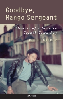 Goodbye, Mango Sergeant : Memoir of a Jamaica Trench Town Boy