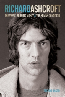 Richard Ashcroft : The "Verve", Burning Money and the Keys to the World, Paperback / softback Book Richard Ashcroft : The "Verve", Burning Money and the Keys to the World, Paperback / softback Book