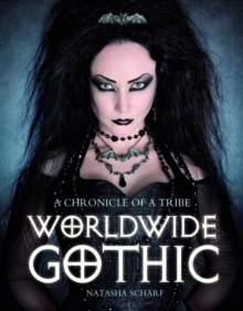 Worldwide Gothic : A Chronicle of a Tribe, Paperback / softback Book Worldwide Gothic : A Chronicle of a Tribe, Paperback / softback Book
