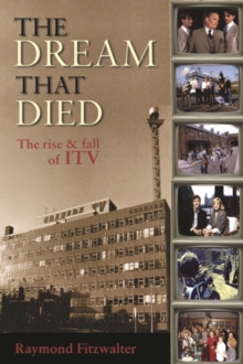 The Dream That Died : The Rise and Fall of ITV, Paperback Book The Dream That Died : The Rise and Fall of ITV, Paperback Book