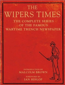 The Wipers Times : The Complete Series of the Famous Wartime Trench Newspaper, Paperback Book The Wipers Times : The Complete Series of the Famous Wartime Trench Newspaper, Paperback Book