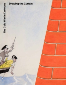 Drawing the Curtain : The Cold War in Cartoons, Hardback Book Drawing the Curtain : The Cold War in Cartoons, Hardback Book
