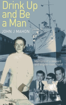 Drink Up and be a Man : Memoirs of a Steward and Engine - Room Hand, Paperback Book Drink Up and be a Man : Memoirs of a Steward and Engine - Room Hand, Paperback Book