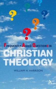 Frequently-asked Questions in Christian Theology, Paperback / softback Book Frequently-asked Questions in Christian Theology, Paperback / softback Book