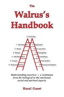 The Walrus's Handbook : Understanding ourselves - a continuum from the biological to the emotional, social and spiritual aspects.