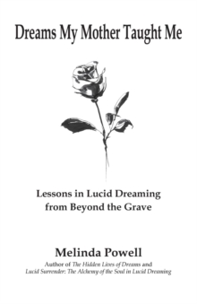 Dreams My Mother Taught Me : Lessons In Lucid Dreaming From Beyond the Grave
