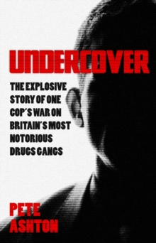 Undercover : The Explosive Story of One Cop's War on Britain's Most Notorious Drugs Gangs, Paperback Book Undercover : The Explosive Story of One Cop's War on Britain's Most Notorious Drugs Gangs, Paperback Book
