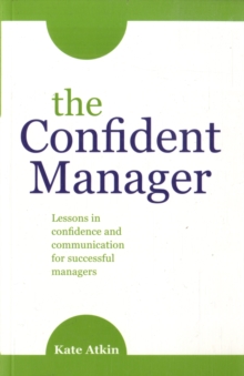 The Confident Manager : Lessons in Confidence and Communication for Successful Managers, Paperback Book The Confident Manager : Lessons in Confidence and Communication for Successful Managers, Paperback Book