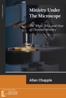 Ministry Under the Microscope : The What, Why, and How of Christian Ministry