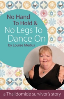 No Hands To Hold and No Legs To Dance On : A Thalidomide Survivor's Story, Paperback Book No Hands To Hold and No Legs To Dance On : A Thalidomide Survivor's Story, Paperback Book