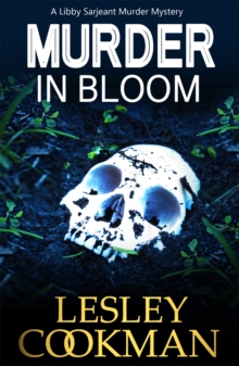 Murder in Bloom : A Libby Sarjeant Murder Mystery, Paperback / softback Book Murder in Bloom : A Libby Sarjeant Murder Mystery, Paperback / softback Book