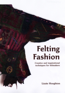 Felting Fashion, Hardback Book Felting Fashion, Hardback Book