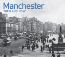 Manchester Then and Now, Hardback Book Manchester Then and Now, Hardback Book