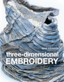 Three-dimensional Embroidery : Textile art at the cutting edge of embroidery and design, Paperback / softback Book Three-dimensional Embroidery : Textile art at the cutting edge of embroidery and design, Paperback / softback Book