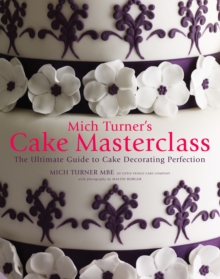 Mich Turner's Cake Masterclass : The Ultimate Guide to Cake Decorating Perfection, Hardback Book Mich Turner's Cake Masterclass : The Ultimate Guide to Cake Decorating Perfection, Hardback Book