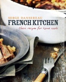 French Kitchen : Classic Recipes for Home Cooks, Hardback Book French Kitchen : Classic Recipes for Home Cooks, Hardback Book
