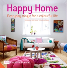 Happy Home : Everyday Magic for a Colourful Home, Hardback Book Happy Home : Everyday Magic for a Colourful Home, Hardback Book