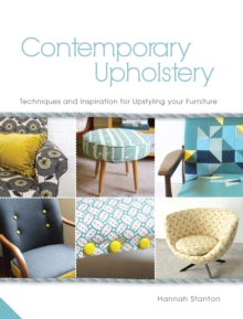 Contemporary Upholstery : Techniques and Inspiration for Upstyling Your Furniture, Hardback Book Contemporary Upholstery : Techniques and Inspiration for Upstyling Your Furniture, Hardback Book