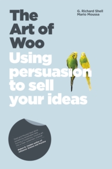 The Art of Woo - Using Persuasion to Sell Your Ideas, Paperback Book The Art of Woo - Using Persuasion to Sell Your Ideas, Paperback Book