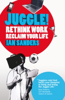 Juggle! : Rethink Work, Reclaim Your Life, Paperback Book Juggle! : Rethink Work, Reclaim Your Life, Paperback Book