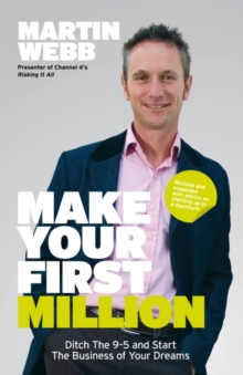 Make Your First Million : Ditch the 9-5 and Start the Business of Your Dreams, Paperback / softback Book Make Your First Million : Ditch the 9-5 and Start the Business of Your Dreams, Paperback / softback Book