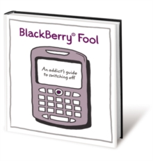 BlackBerry Fool : An Addict's Guide to Switching Off, Hardback Book BlackBerry Fool : An Addict's Guide to Switching Off, Hardback Book