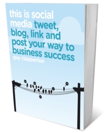 This is Social Media : Tweet, Blog, Link and Post Your Way to Business Success, Paperback Book This is Social Media : Tweet, Blog, Link and Post Your Way to Business Success, Paperback Book