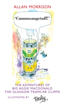 Cummoangetaff! : The Adventures of Big Aggie MacDonald, The Glasgow Tramcar Clippie