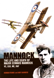 Mannock : The Life and Death of Major Edward Mannock VC, DSO, MC, RAF, Hardback Book Mannock : The Life and Death of Major Edward Mannock VC, DSO, MC, RAF, Hardback Book
