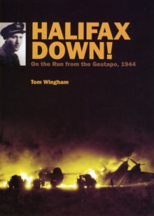 Halifax Down! : On the Run from the Gestapo, 1944, Hardback Book Halifax Down! : On the Run from the Gestapo, 1944, Hardback Book