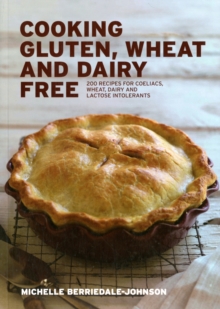 Cooking Gluten, Wheat and Dairy Free : 200 Recipes for Coeliacs, Wheat, Dairy and Lactose Intolerants, Paperback Book Cooking Gluten, Wheat and Dairy Free : 200 Recipes for Coeliacs, Wheat, Dairy and Lactose Intolerants, Paperback Book