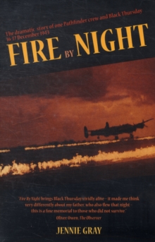Fire By Night : The Dramatic Story of One Pathfinder Crew and Black Thursday, 16 December 1943, Paperback / softback Book Fire By Night : The Dramatic Story of One Pathfinder Crew and Black Thursday, 16 December 1943, Paperback / softback Book