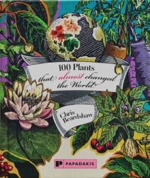 100 Plants That (Almost) Changed The World