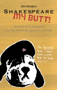 Shakespeare My Butt! : Marsupial Elvis to No Place ... Ramblings, Meanderings, Digressions... and a Dog, Paperback Book Shakespeare My Butt! : Marsupial Elvis to No Place ... Ramblings, Meanderings, Digressions... and a Dog, Paperback Book