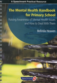 The Mental Health Handbook for Primary School : Raising Awareness of Mental Health Issues and How to Deal with Them, Paperback / softback Book The Mental Health Handbook for Primary School : Raising Awareness of Mental Health Issues and How to Deal with Them, Paperback / softback Book